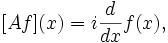 [A f](x) = i \frac{d}{dx} f(x), \quad